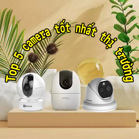 Top 5 camera tốt nhất trên thị trường